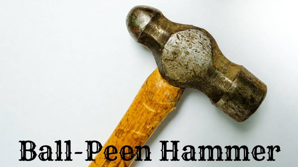 Ball Peen Hammer