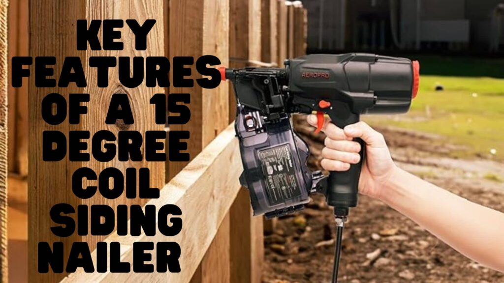 Key Features of a 15 Degree Coil Siding Nailer