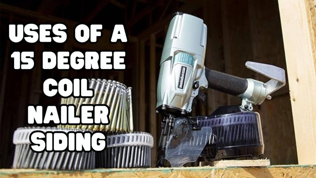 Uses of a 15 Degree Coil Nailer Siding