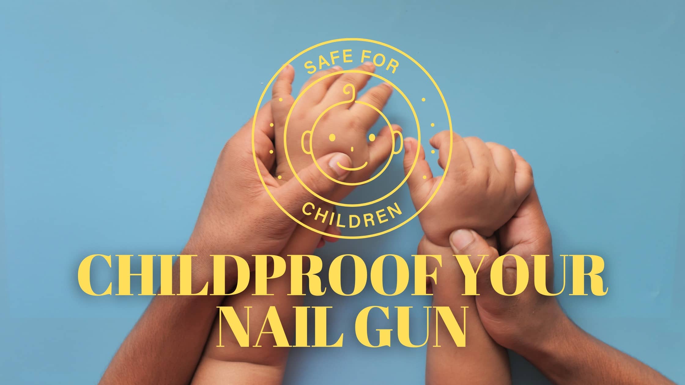 childproof your nail gun