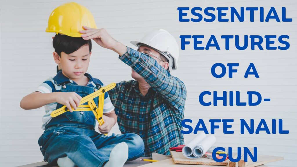 essential features of a child-safe nail gun