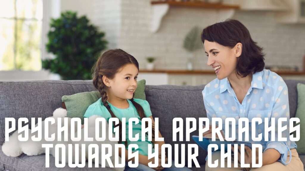 psychological approaches towards your child