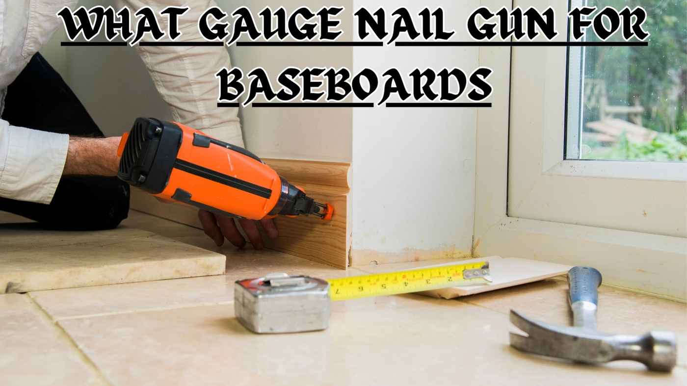 what gauge nail gun for baseboards