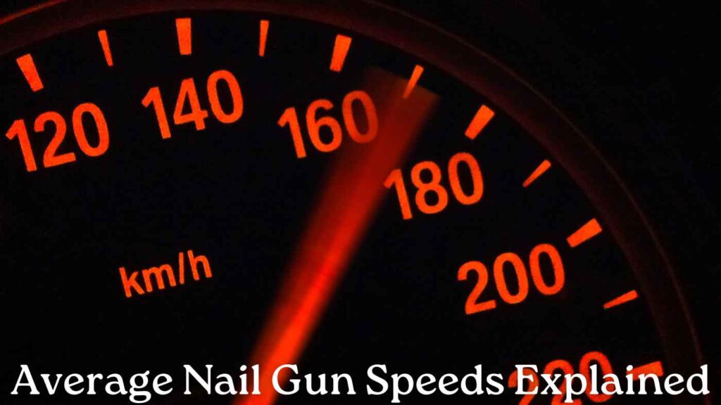 Average Nail Gun Speeds Explained