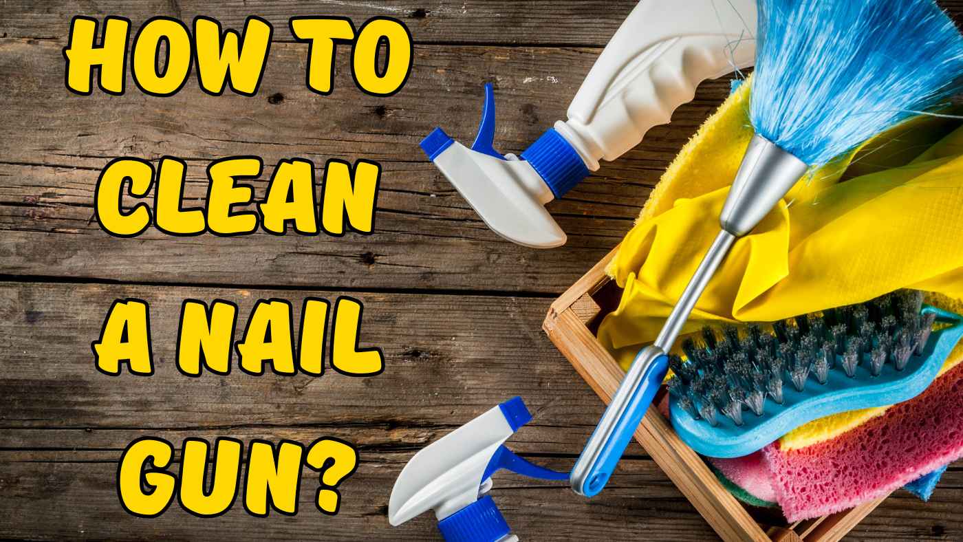 How to Clean a Nail Gun