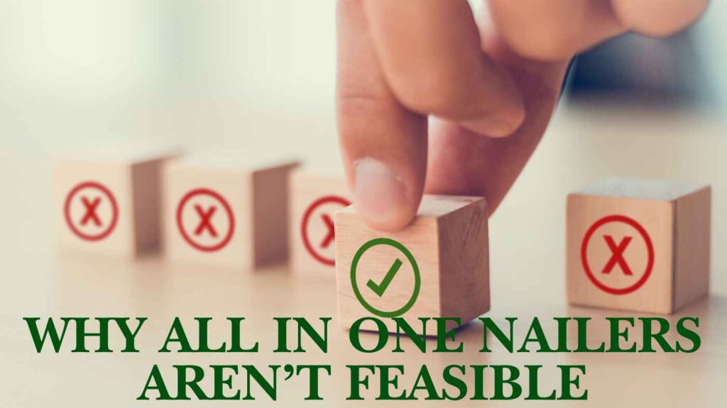 Why All in One Nailers Aren’t Feasible