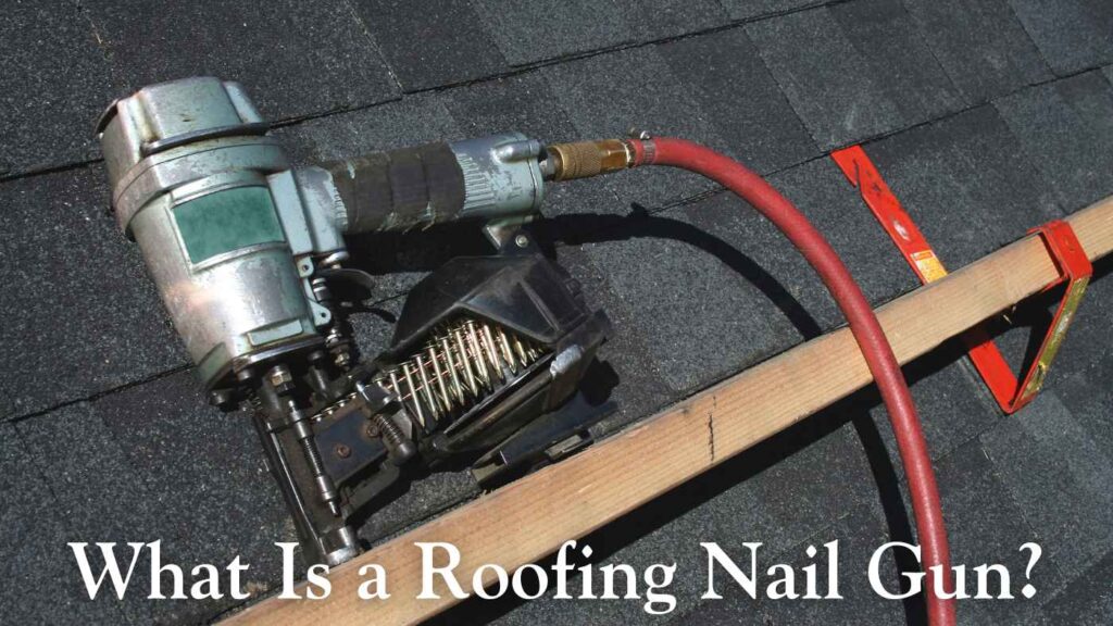 What Is a Roofing Nail Gun