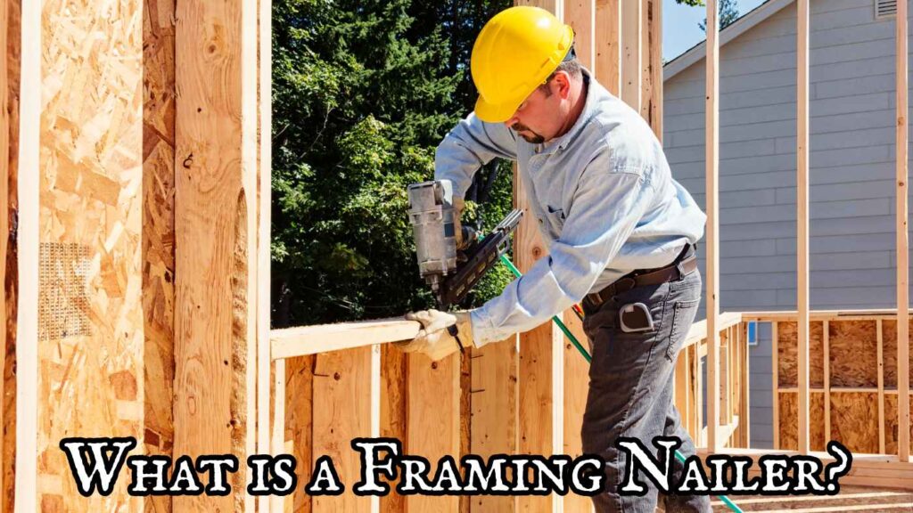 What is a framing nailer