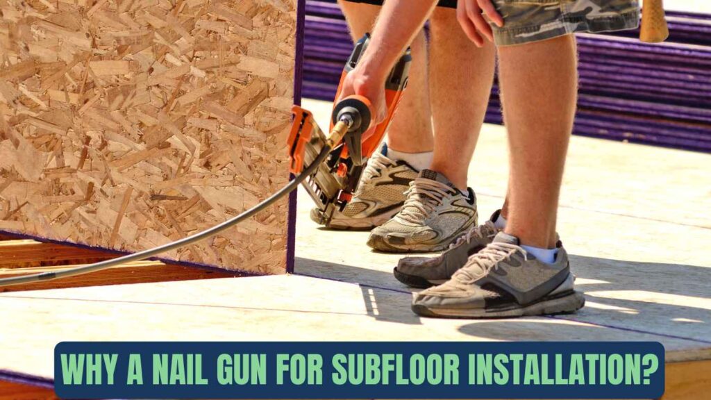 Why a Nail Gun for Subfloor Installation