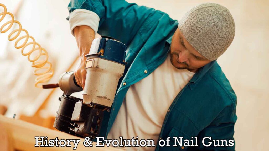 Brief History & Evolution of Nail Guns