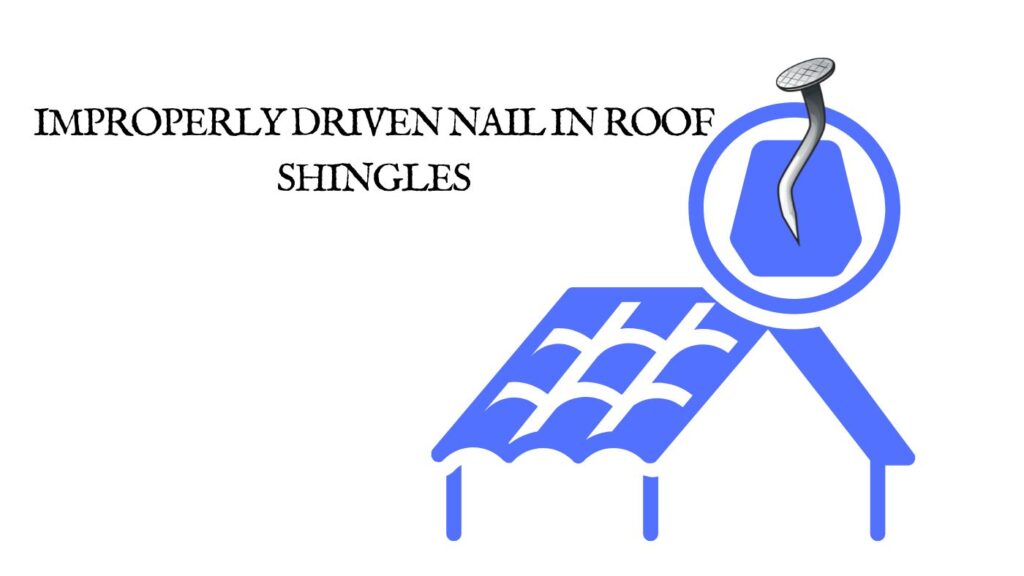 improperly driven nail in roof shingles