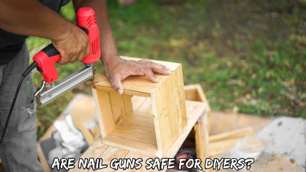 Are Nail Guns Safe for DIYers