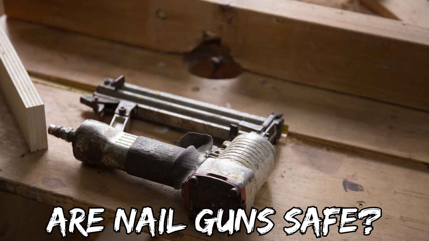 Are Nail Guns Safe