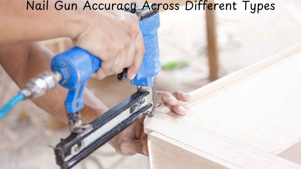 Nail Gun Accuracy Across Different Types