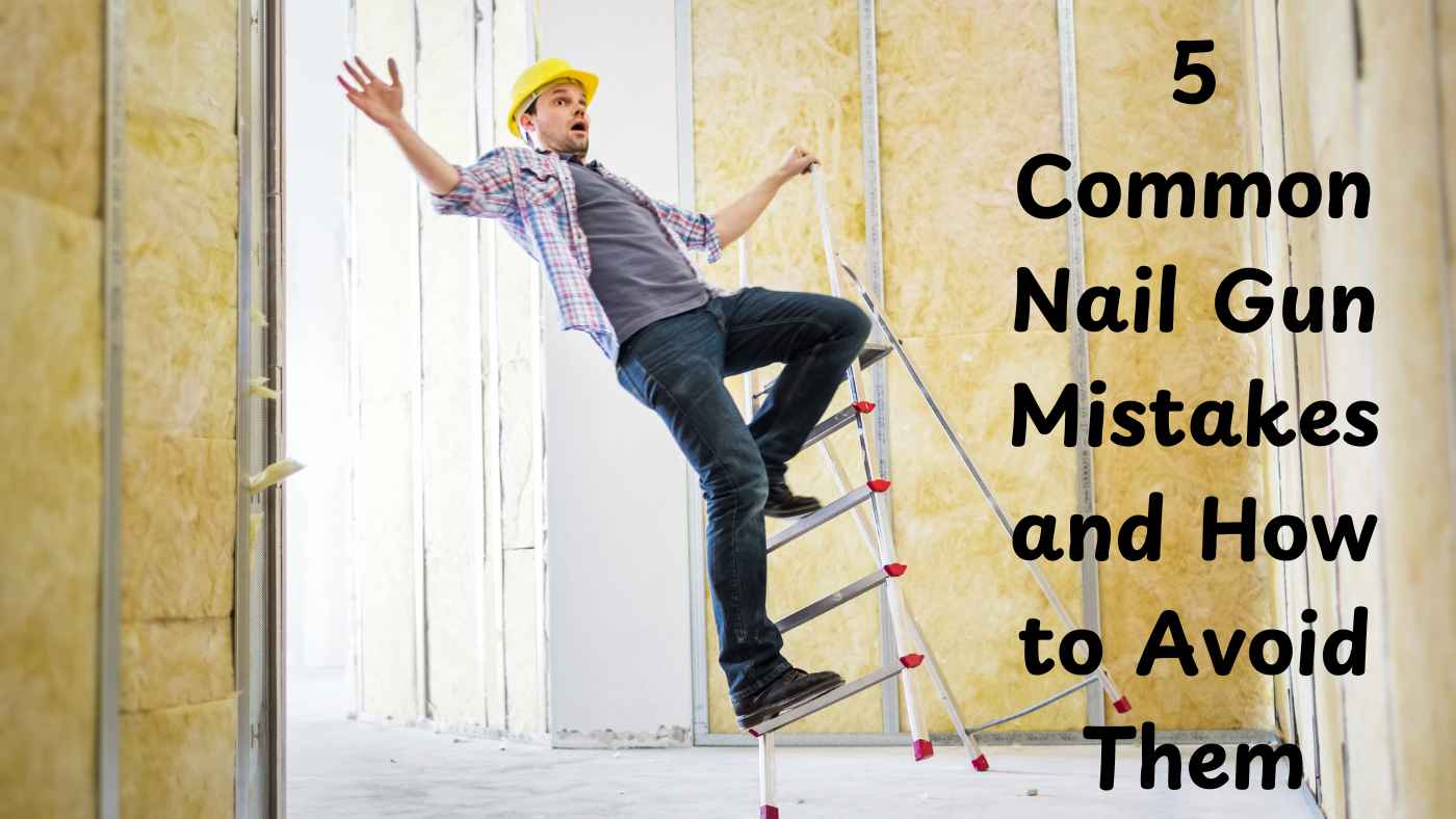 Nail Gun Mistakes