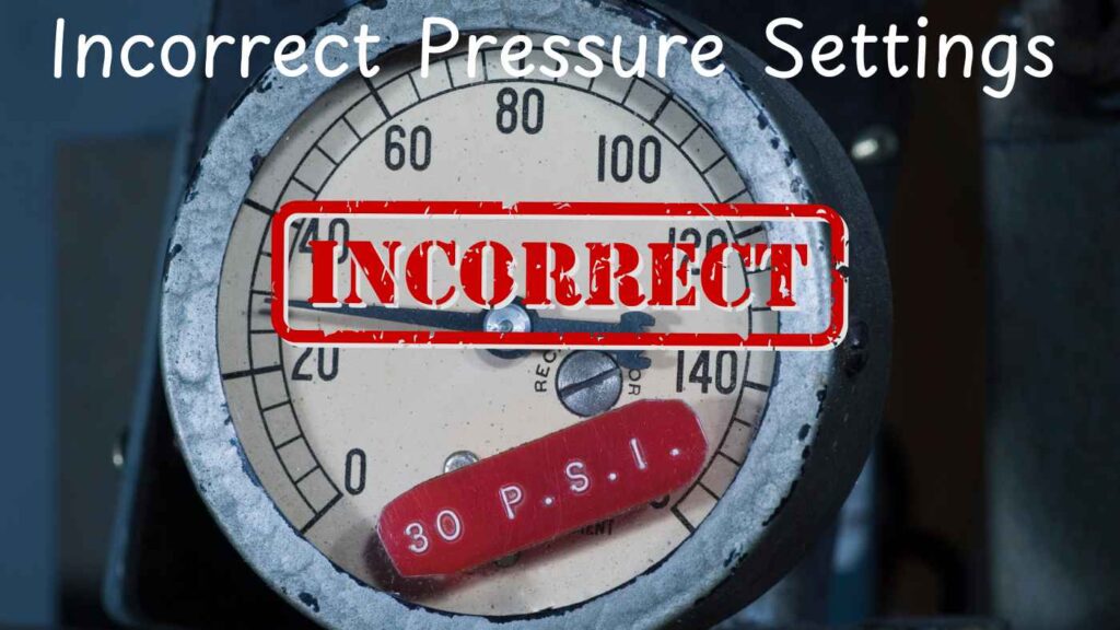 Incorrect Pressure Settings