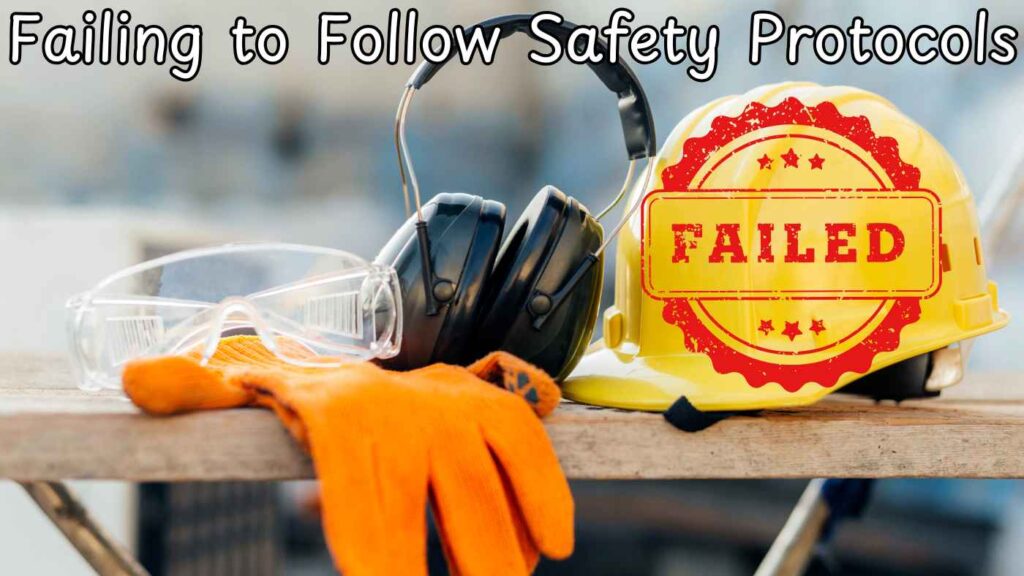 Failing to Follow Safety Protocols