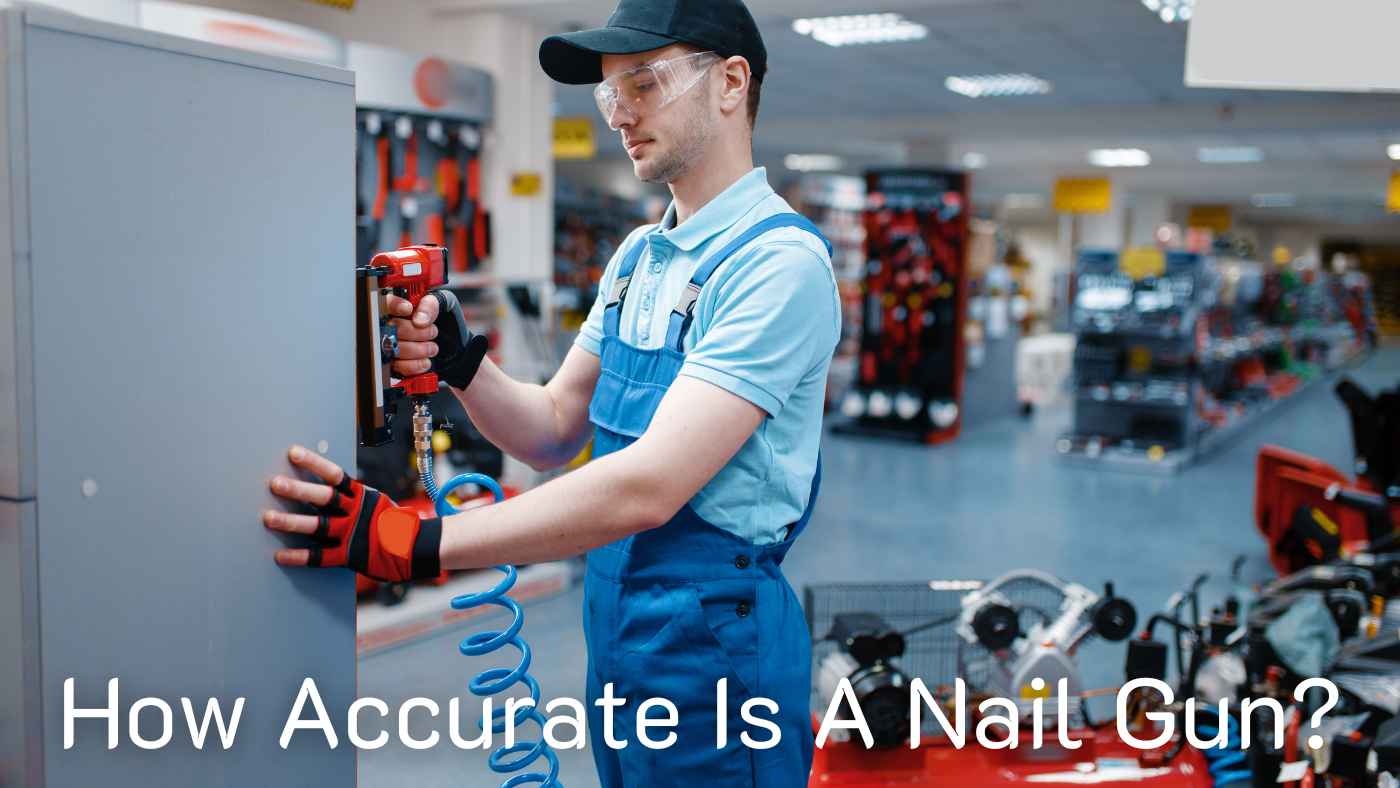 How Accurate Is A Nail Gun