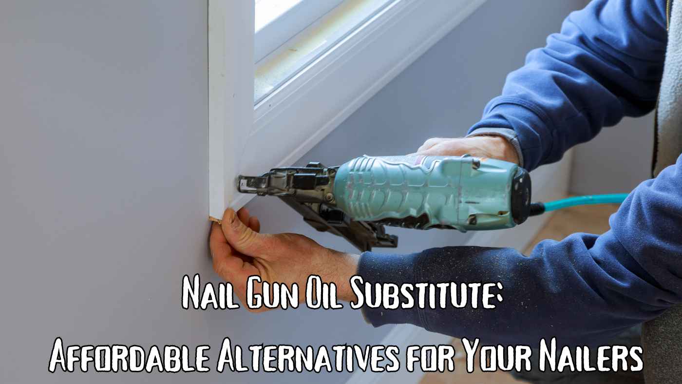 Nail Gun Oil Substitute