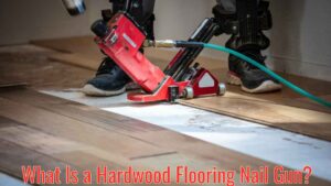 What Is a Hardwood Flooring Nail Gun