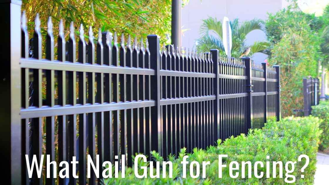 What Nail Gun for Fencing