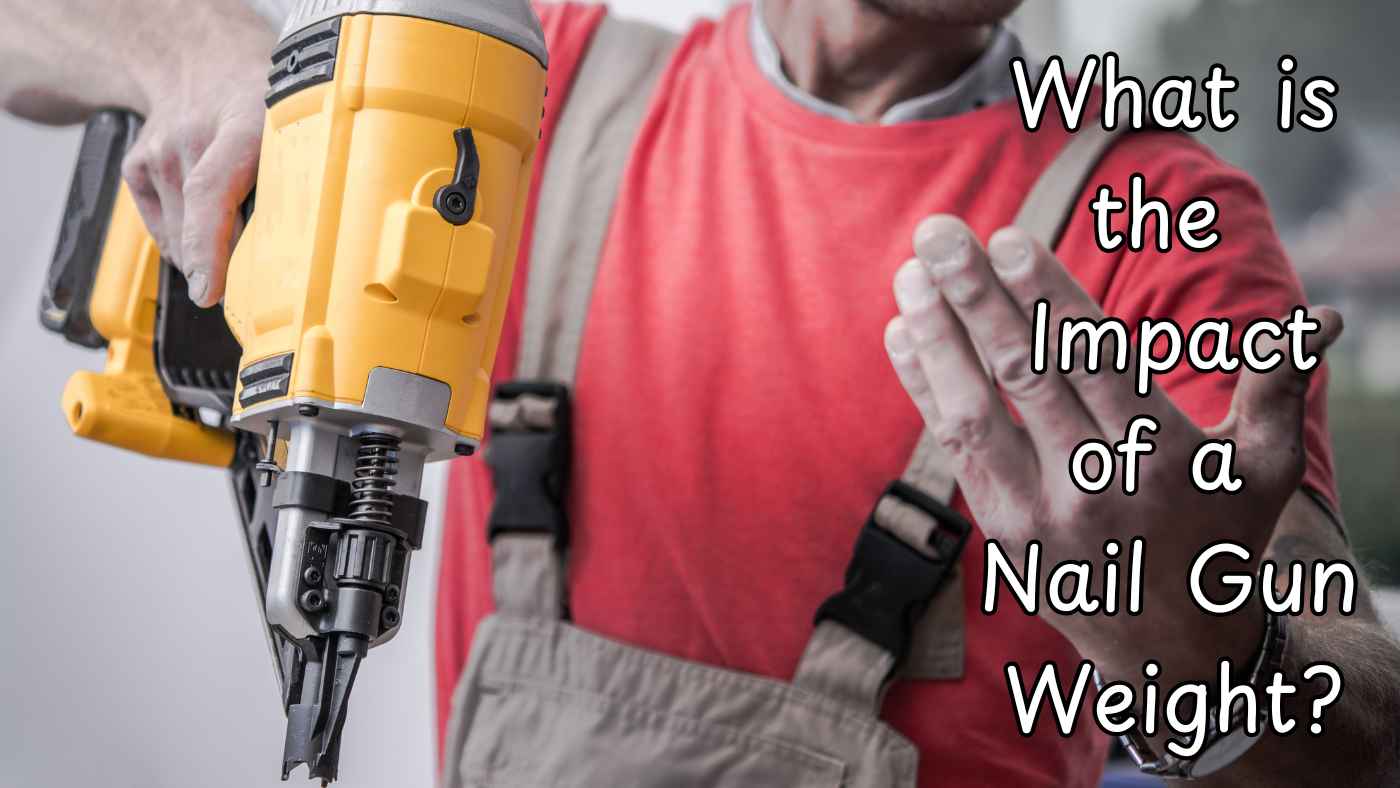 What is the Impact of a Nail Gun Weight