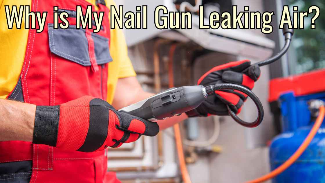 Why is My Nail Gun Leaking Air